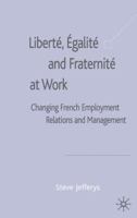 Libert¿, ¿galit¿ and Fraternit¿ At Work: Changing French Employment Relations and Management 0333741374 Book Cover
