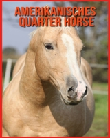 Amerikanisches Quarter Horse: Erfahre mehr über Amerikanisches Quarter Horse und freue dich an den farbenfrohen Bildern B08WP3DDNF Book Cover