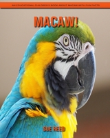 Macaw! An Educational Children's Book about Macaw with Fun Facts B08YNR6J92 Book Cover