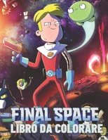 FINAL SPACE da colorare: Bel regalo per bambini, bambini piccoli e fan di FINAL SPACE con immagini illustrate di alta qualità - formato A4 (8,5 x 11 pollici) B08ZW6N9HJ Book Cover