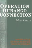 Operation Durango Connection: In the War on Drugs, Just Who Are the Good Guys, and Who Are the Bad Guys? 0595158056 Book Cover