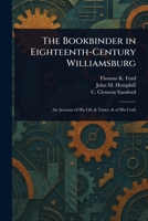 The Bookbinder in Eighteenth-Century Williamsburg 1023540002 Book Cover