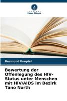 Bewertung der Offenlegung des HIV-Status unter Menschen mit HIV/AIDS im Bezirk Tano North 6209365035 Book Cover