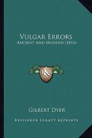 Vulgar Errors: Ancient And Modern 1165162733 Book Cover