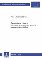 Zauberei Und Hexerei: Eine Untersuchung Magischer Praxen Im Neuen Koenigreich Granada 3631359527 Book Cover