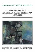 Admirals of the New Steel Navy: Makers of the American Naval Tradition, 1880-1930 (Makers of the American Naval Tradition Series) 0870210033 Book Cover