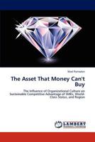 The Asset That Money Can't Buy: The Influence of Organizational Culture on Sustainable Competitive Advantage of SMEs, World-Class Status, and Region 3844313923 Book Cover