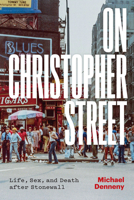 On Christopher Street: Life, Sex, and Death after Stonewall 0226824632 Book Cover