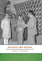 Nucleus and Nation: Scientists, International Networks, and Power in India 0226019756 Book Cover