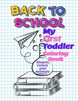 My First Toddler Coloring Book Shapes, Colors and Animals: Education With Letters, Numbers, Shapes, Colors and Animals! B08FPB34FR Book Cover