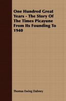 One Hundred Great Years   The Story Of The Times Picayune From Its Founding To 1940 1406742007 Book Cover