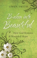 Broken into Beautiful: How God Restores the Wounded Heart 0736923179 Book Cover
