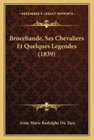 Broceliande, Ses Chevaliers Et Quelques Legendes (1839) 1168115744 Book Cover