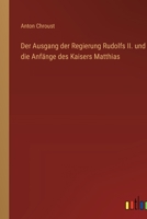 Der Ausgang der Regierung Rudolfs II. und die Anfänge des Kaisers Matthias (German Edition) 3368234692 Book Cover