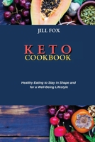 Keto Cookbook: Healthy Eating to Stay in Shape and for a Well-Being Lifestyle 1802750665 Book Cover