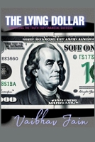 THE LYING DOLLAR: UNVEILING THE TRUTH FOR FINANCIAL SUCCESS B0CQZZL6Z8 Book Cover