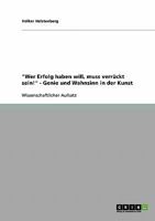 Wer Erfolg haben will, muss verr�ckt sein! - Genie und Wahnsinn in der Kunst 3638718085 Book Cover
