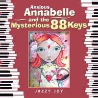 Anxious Annabelle and the Mysterious 88 Keys 1958381764 Book Cover