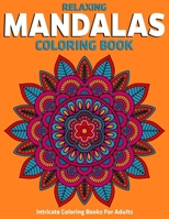 Intricate Coloring Books For Adults : Relaxing Mandalas Coloring Book: Stress Relieving Mandala Designs 1710373237 Book Cover