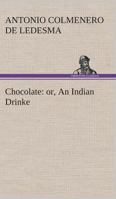 Chocolate: or, An Indian Drinke 1023126516 Book Cover
