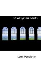In Assyrian Tents: The Story Of The Strange Adventures Of Uriel 0548668000 Book Cover