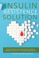 Insulin Resistance Solution: Prevent Diabetes, Restore Metabolism, Eliminate Abdominal Fat and Stay Fit - With Many Unique Recipes 1801569185 Book Cover