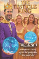 The Testicle King: Judge Not B0F4FR1TPB Book Cover