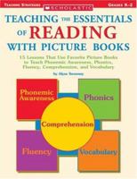 Teaching The Essentials Of Reading With Picture Books: 15 Lessons That Use Favorite Picture Books to Teach Phonemic Awareness, Phonics, Fluency, Comprehension, and Vocabulary 0439539900 Book Cover