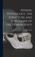 Animal Physiology: The Structure and Functions of The Human Body 1016971524 Book Cover