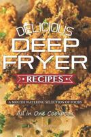 Delicious Deep Fryer Recipes: A Mouth Watering Selection of Foods 1794654194 Book Cover