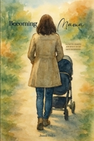 Becoming Mama: A Faith-based Journey Into Motherhood 1764136292 Book Cover
