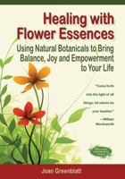 Healing with Flower Essences: How to Use Natural Botanicals for Spiritual and Emotional Well-Being 0982967802 Book Cover