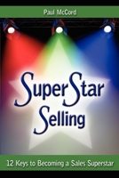 Superstar Selling: 12 Keys to Becoming a Sales Superstar 1600373992 Book Cover
