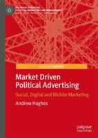Market Driven Political Advertising: Social, Digital and Mobile Marketing 3319777297 Book Cover