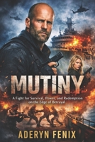 MUTINY: A Fight for Survival, Power, and Redemption on the Edge of Betrayal B0GHXS4SJN Book Cover