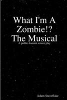 What I'm A Zombie!? A Screenplay 1678032158 Book Cover