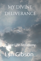 My Divine Deliverance: A True Life Testimony B0F88W9H5R Book Cover