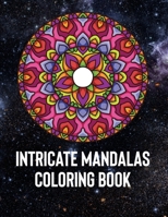 Intricate Mandalas: An Adult Coloring Book with 50 Detailed Mandalas for Relaxation and Stress Relief 1658392671 Book Cover