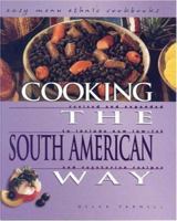Cooking the South American Way: Revised and Expanded to Include New Low-Fat and Vegetarian Recipes (Easy Menu Ethnic Cookbooks) 0822509253 Book Cover