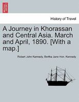 A Journey in Khorassan and Central Asia: March and April, 1890 1240916590 Book Cover