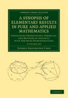 A Synopsis of Elementary Results in Pure and Applied Mathematics 2 Volume Set: Containing Propositions, Formulae, and Methods of Analysis, with Abri 1108050662 Book Cover