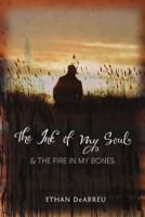 The Ink of My Soul & the Fire in My Bones 0998454249 Book Cover
