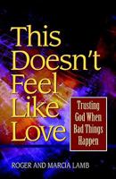 This doesn't feel like love: Trusting God when bad things happen 1884553826 Book Cover