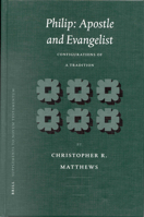 Philip: Apostle and Evangelist: Configurations of a Tradition 9004120548 Book Cover