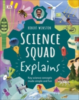 Robert Winston Science Squad Explains: Key science concepts made simple and fun 0241413877 Book Cover