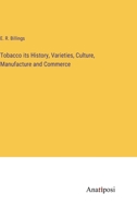 Tobacco its History, Varieties, Culture, Manufacture and Commerce 3382824558 Book Cover