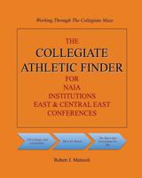 The COLLEGIATE ATHLETIC FINDER For NAIA Institutions, East & Central East Conferences 1456312413 Book Cover