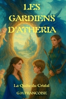 Les Gardiens d'Atheria: La Quête du Cristal (French Edition) B0FBL7CQJ6 Book Cover