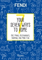 Your Seven Ways to Rome: Art, Parks, Restaurants, Shopping, and More Fun 0789332892 Book Cover