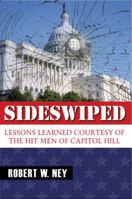 Sideswiped: Lessons Learned Courtesy of the Hit Men of Capital Hill 0984304770 Book Cover